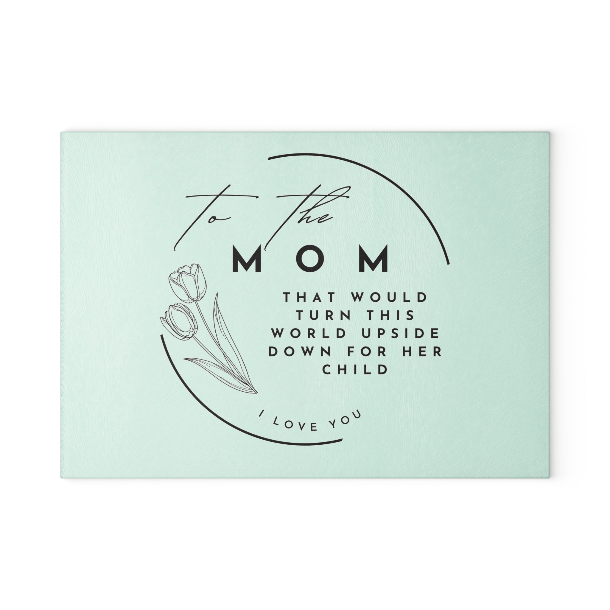 Glass Cutting Board — "To the Mom" Sentimental Floral Mother's Day Kitchen Gift